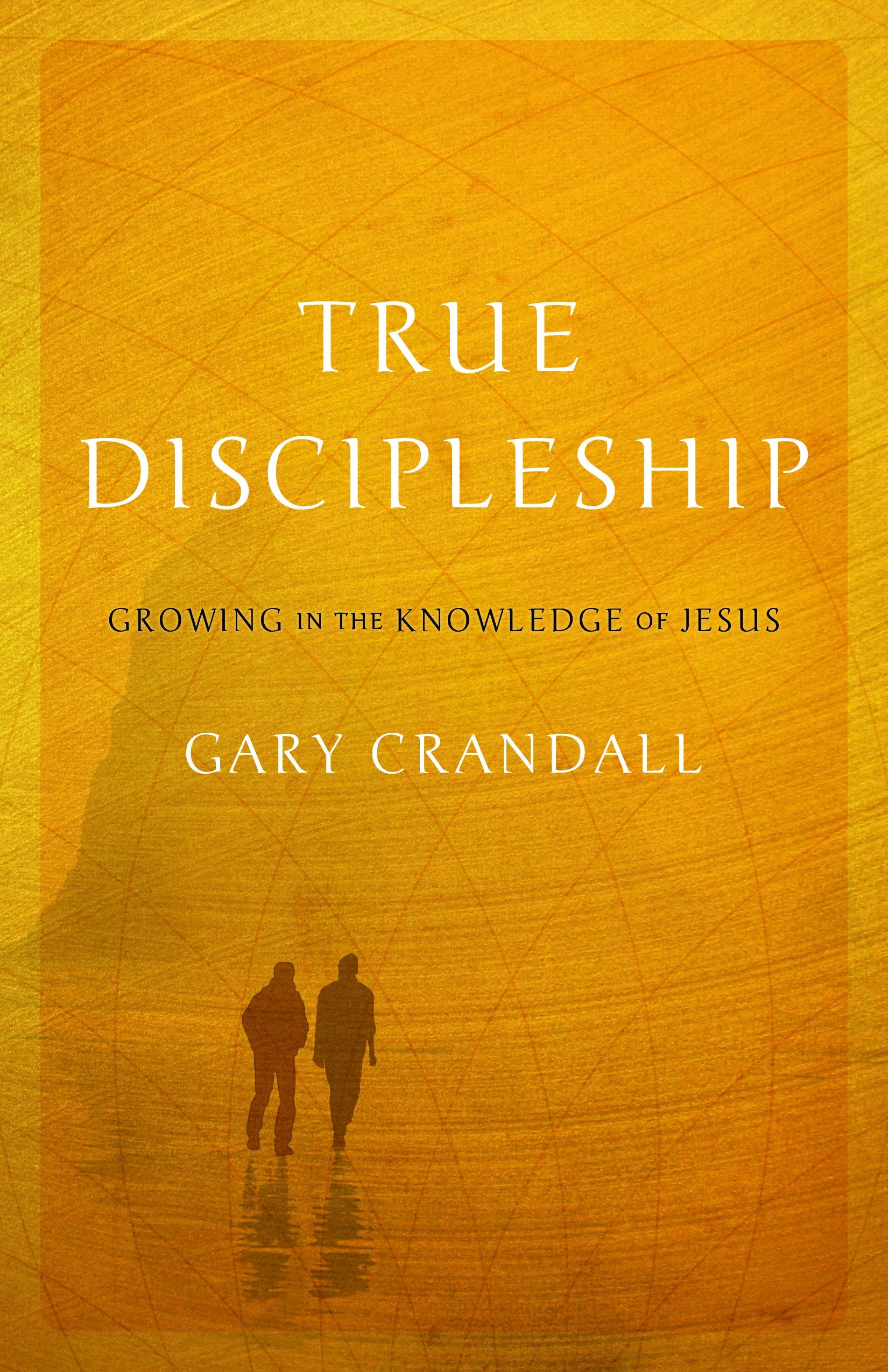 True Discipleship: Growing in the Knowledge of Jesus 9781610362009
