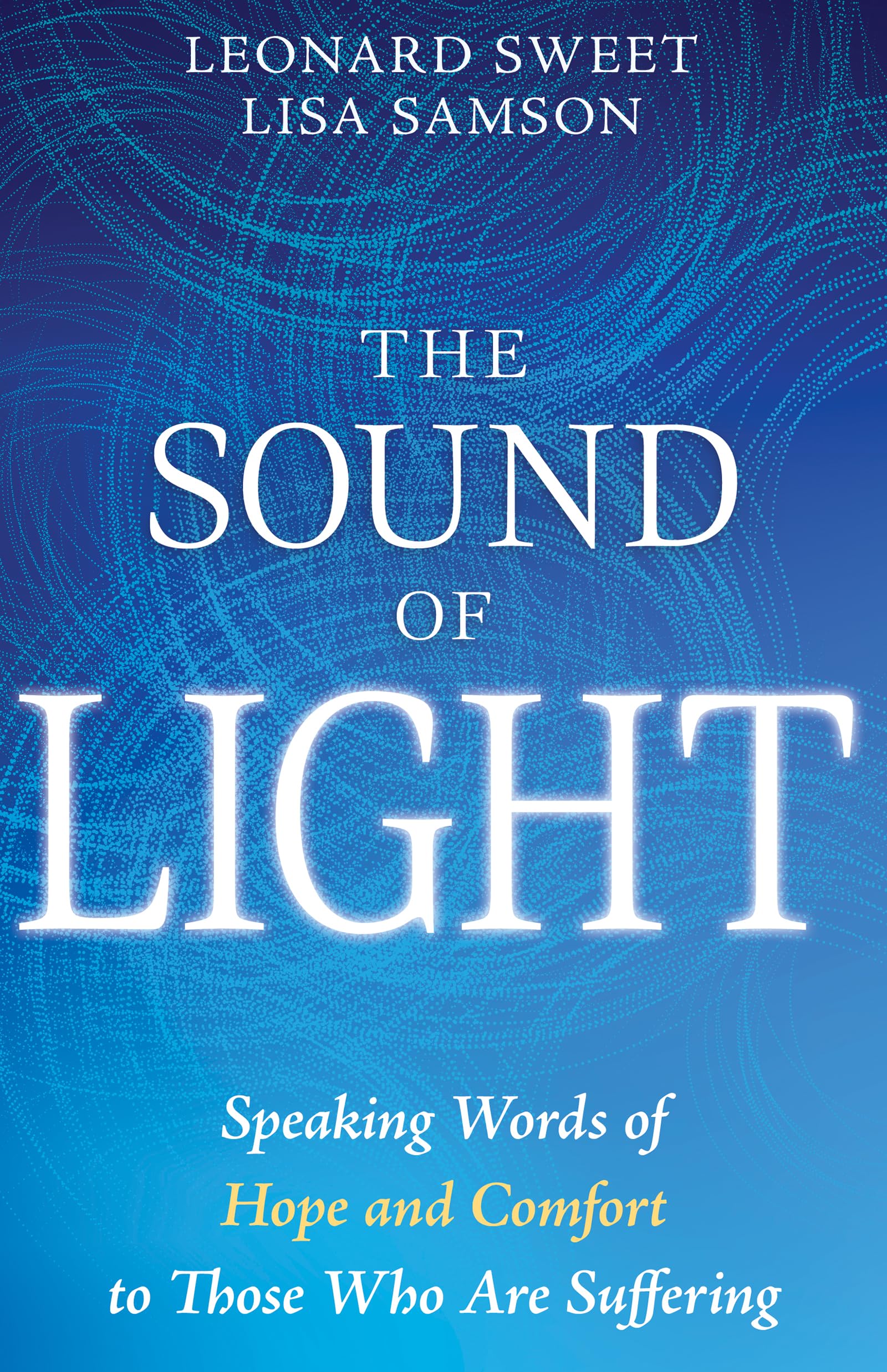 The Sound of Light: Speaking Words of Hope and Comfort to Those Who Are Suffering 9798887692821