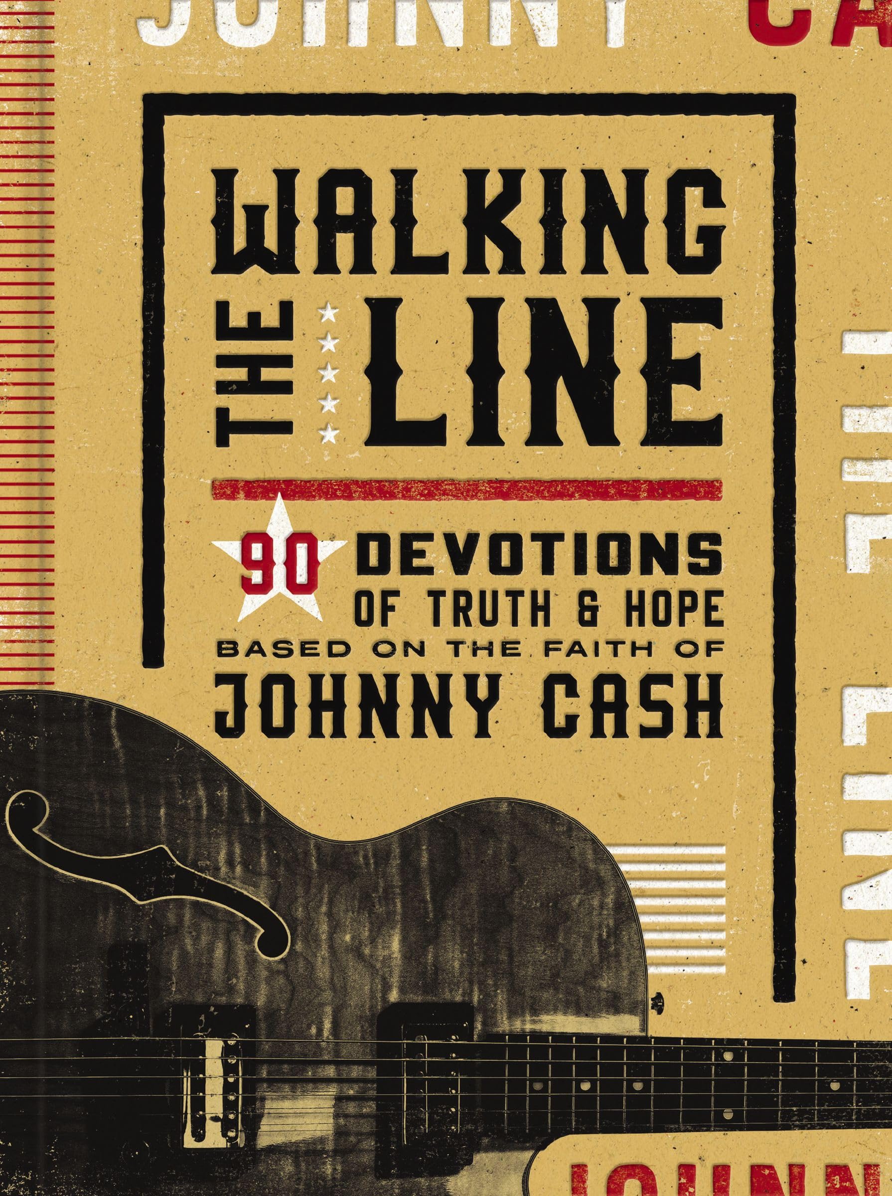 Walking the Line: 90 Devotions of Truth and Hope Based on the Faith of Johnny Cash 9781648703256