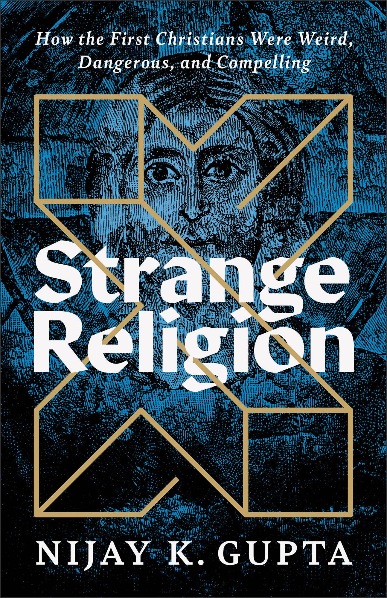 Strange Religion: How the First Christians Were Weird, Dangerous, and Compelling 9781587435171