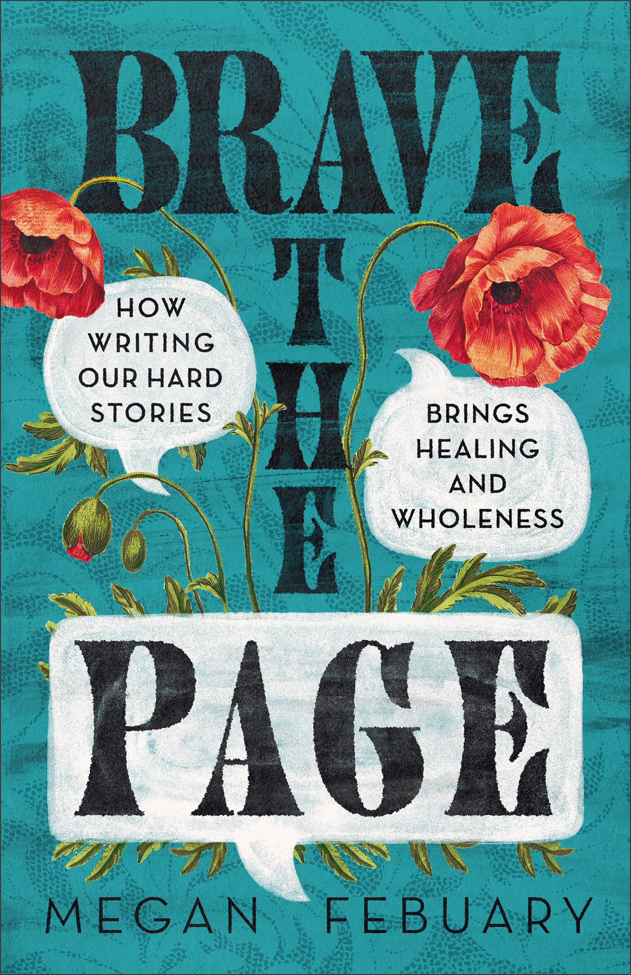 Brave the Page: How Writing Our Hard Stories Brings Healing and Wholeness 9781540904775