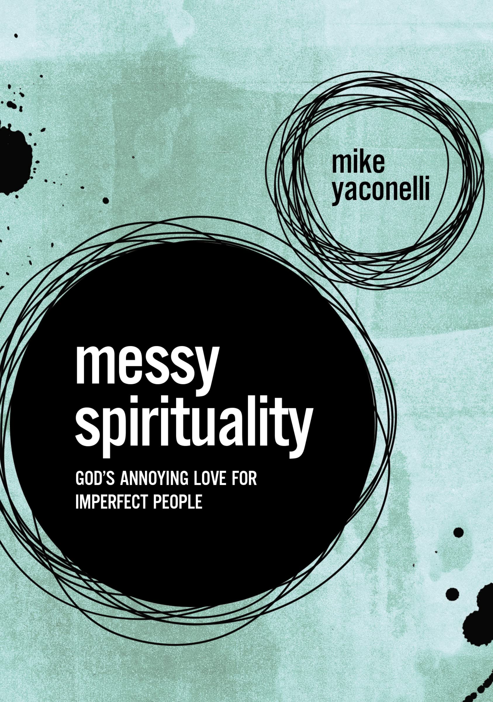 Messy Spirituality: God's Annoying Love for Imperfect People 9780310345558