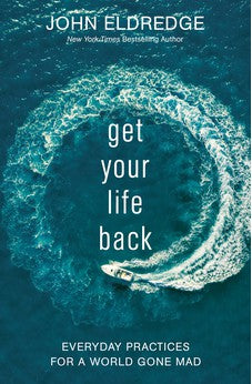 Get Your Life Back: Everyday Practices for a World Gone Mad 9781400229147