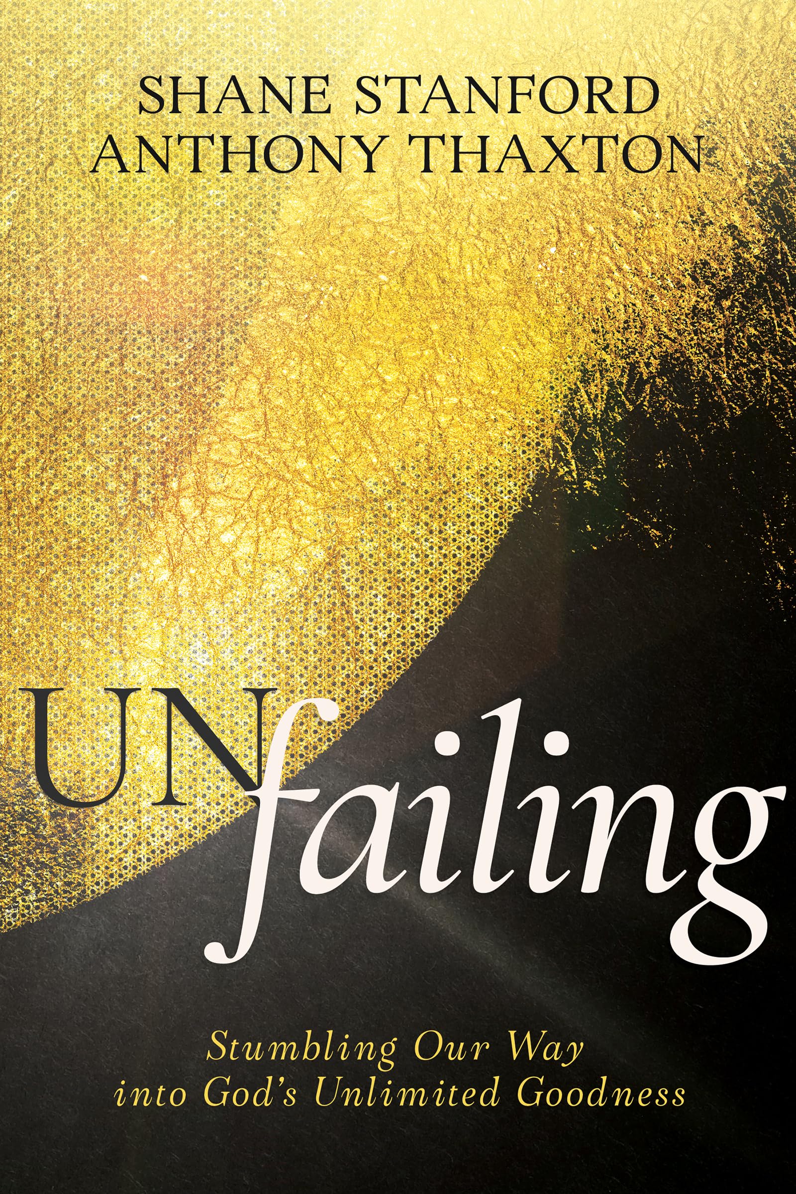 Un-failing: Stumbling Our Way into God’s Unlimited Goodness 9798887693248