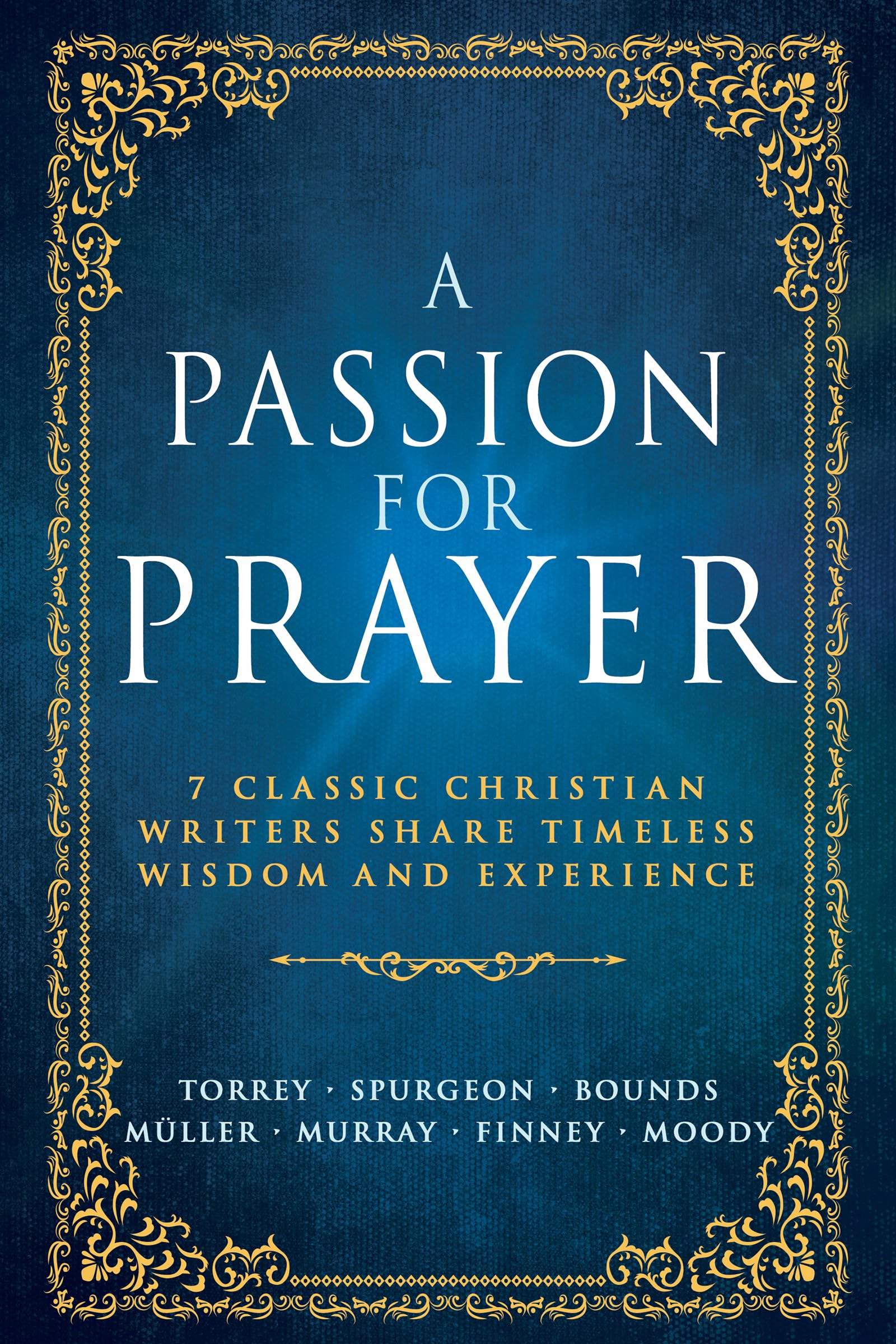 A Passion for Prayer: 7 Classic Christian Writers Share Timeless Wisdom and Experience 9798887693897