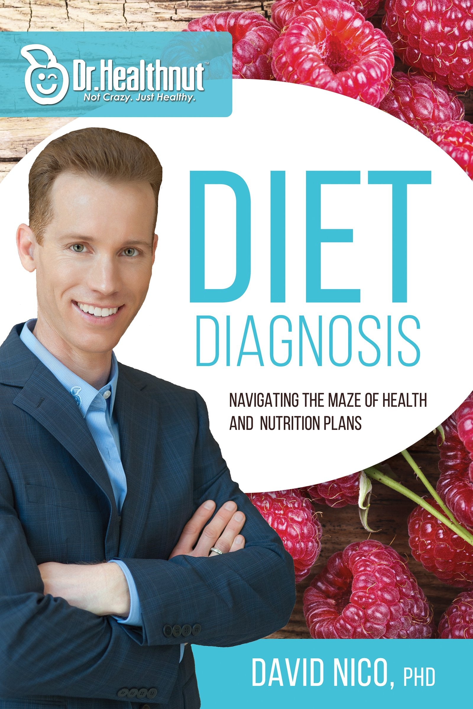 Diet Diagnosis: Navigating the Maze of Health and Nutrition Plans (Dr. Healthnut) 9781629115351
