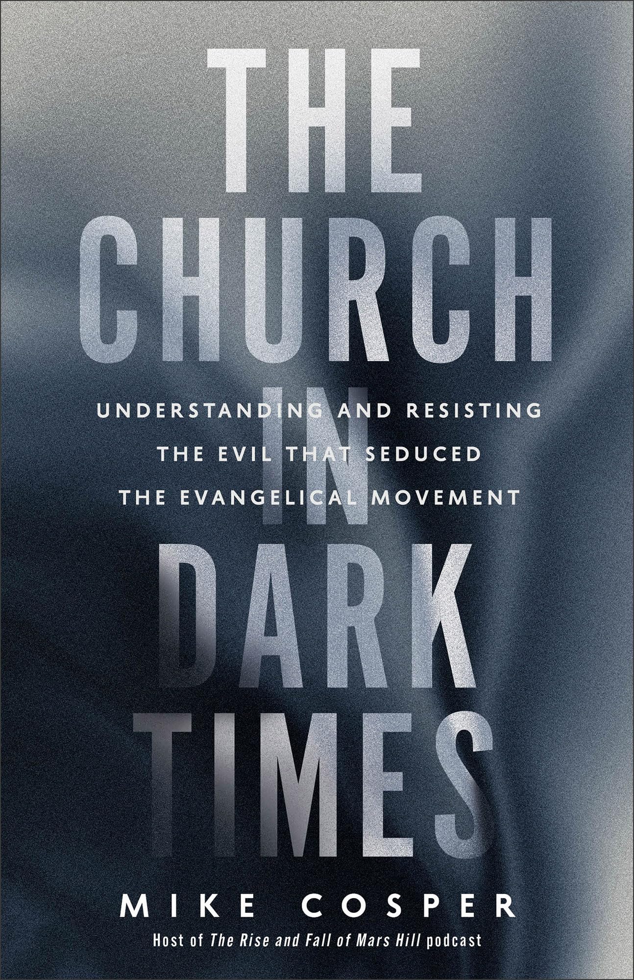 The Church in Dark Times: Understanding and Resisting the Evil That Seduced the Evangelical Movement 9781587435737
