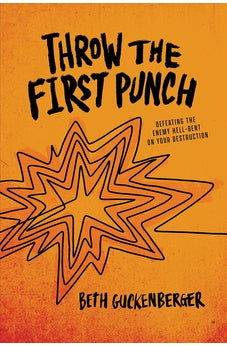 Throw the First Punch: Defeating the Enemy Hell-Bent on Your Destruction 9780830782574