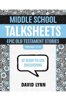Middle School TalkSheets, Epic Old Testament Stories: 52 Ready-to-Use Discussions