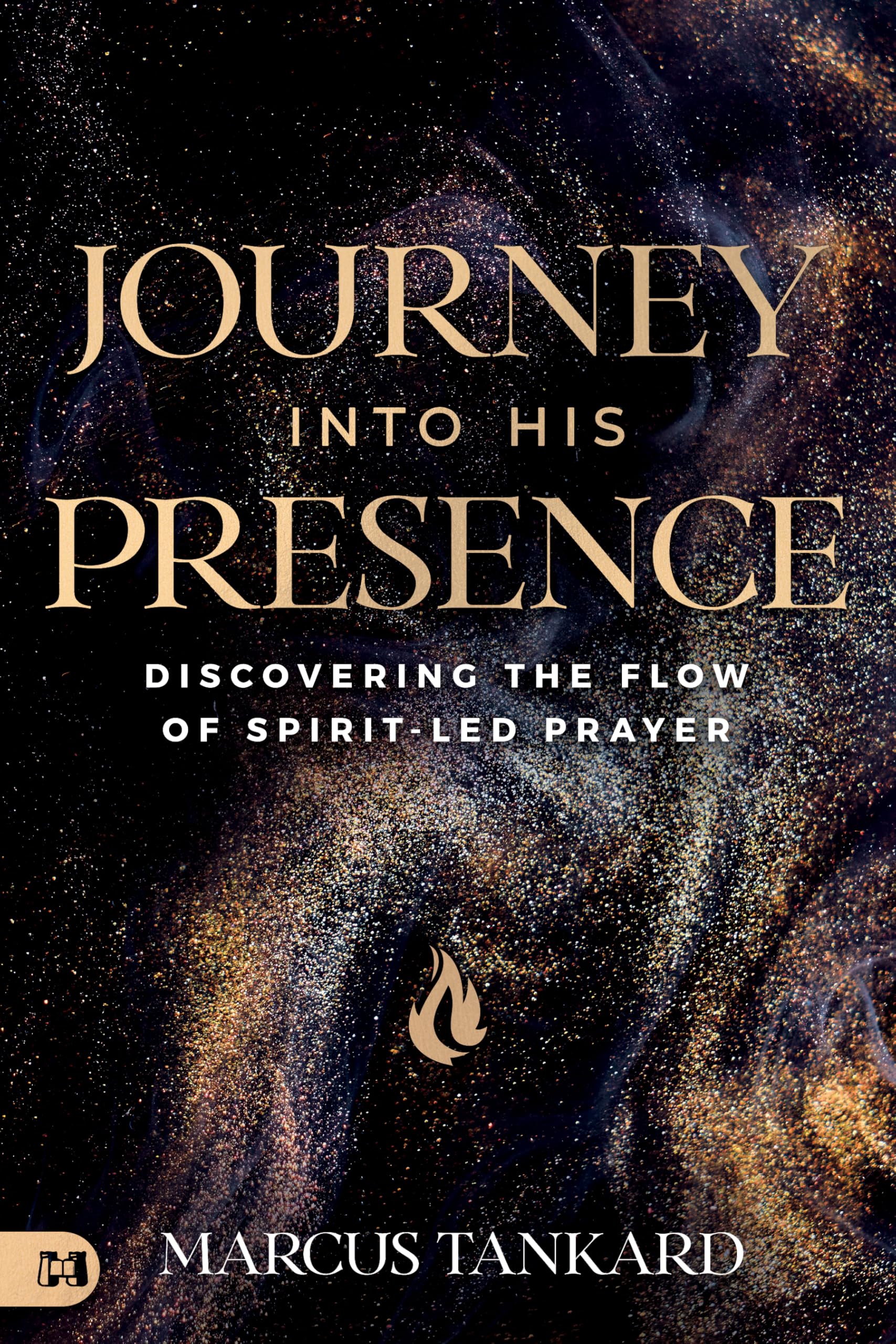 Journey Into His Presence: Discovering the Flow of Spirit-Led Prayer 9781667504834