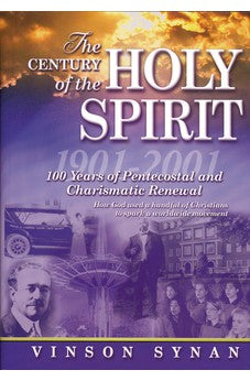 The Century of the Holy Spirit: 100 Years of Pentecostal and Charismatic Renewal, 1901-2001 9781418532376