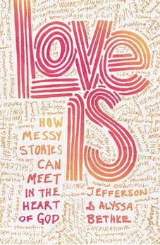 Love Is: How Messy Stories Can Meet in the Heart of God 9781400231911