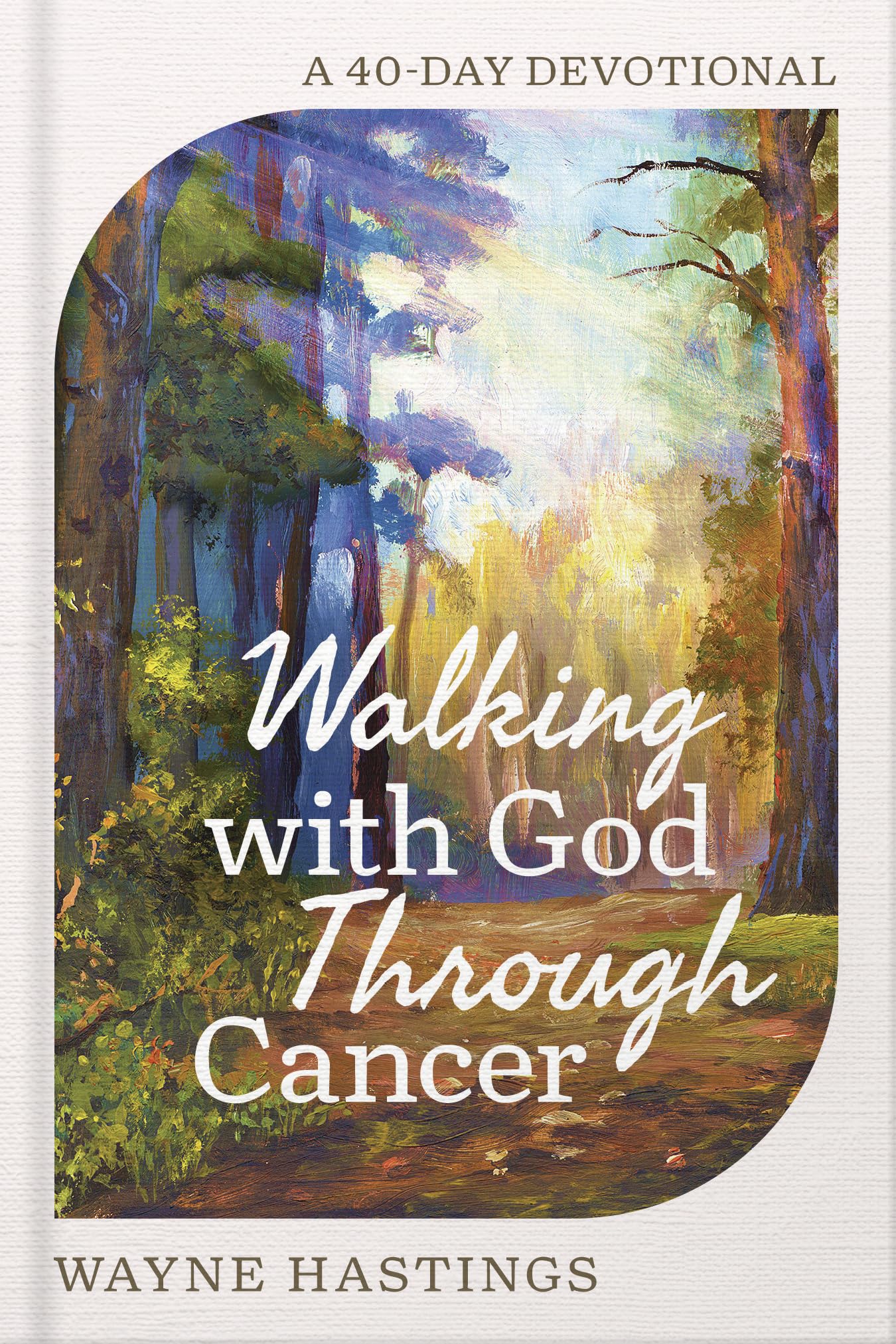 Walking with God Through Cancer: A 40-Day Devotional 9780736991629