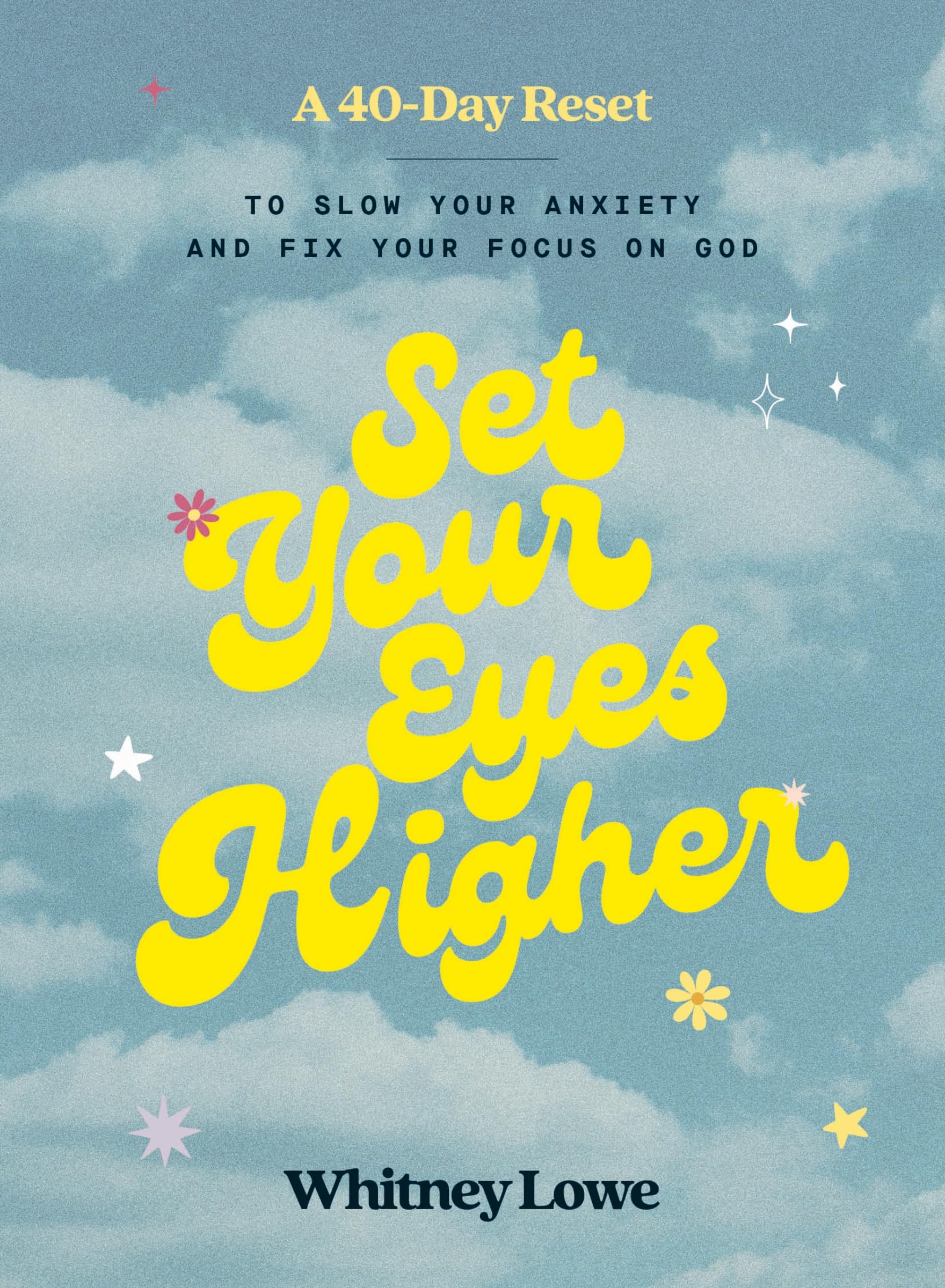 Set Your Eyes Higher: A 40-Day Reset to Slow Your Anxiety and Fix Your Focus on God (A Devotional) 9780310464402