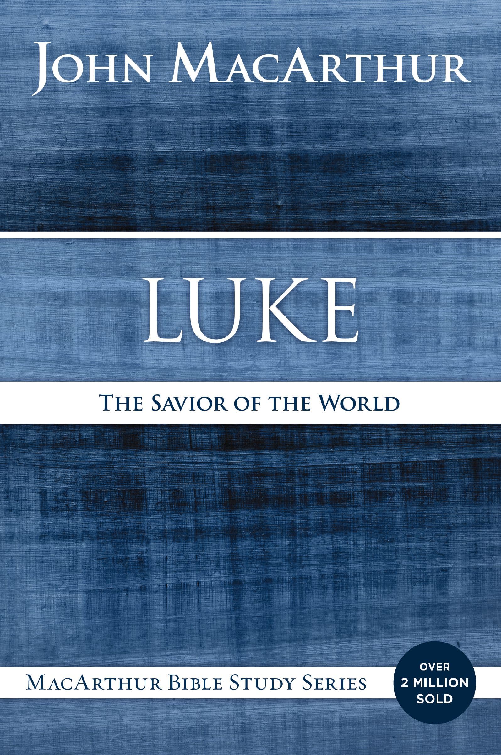 Luke: The Savior of the World (MacArthur Bible Studies)