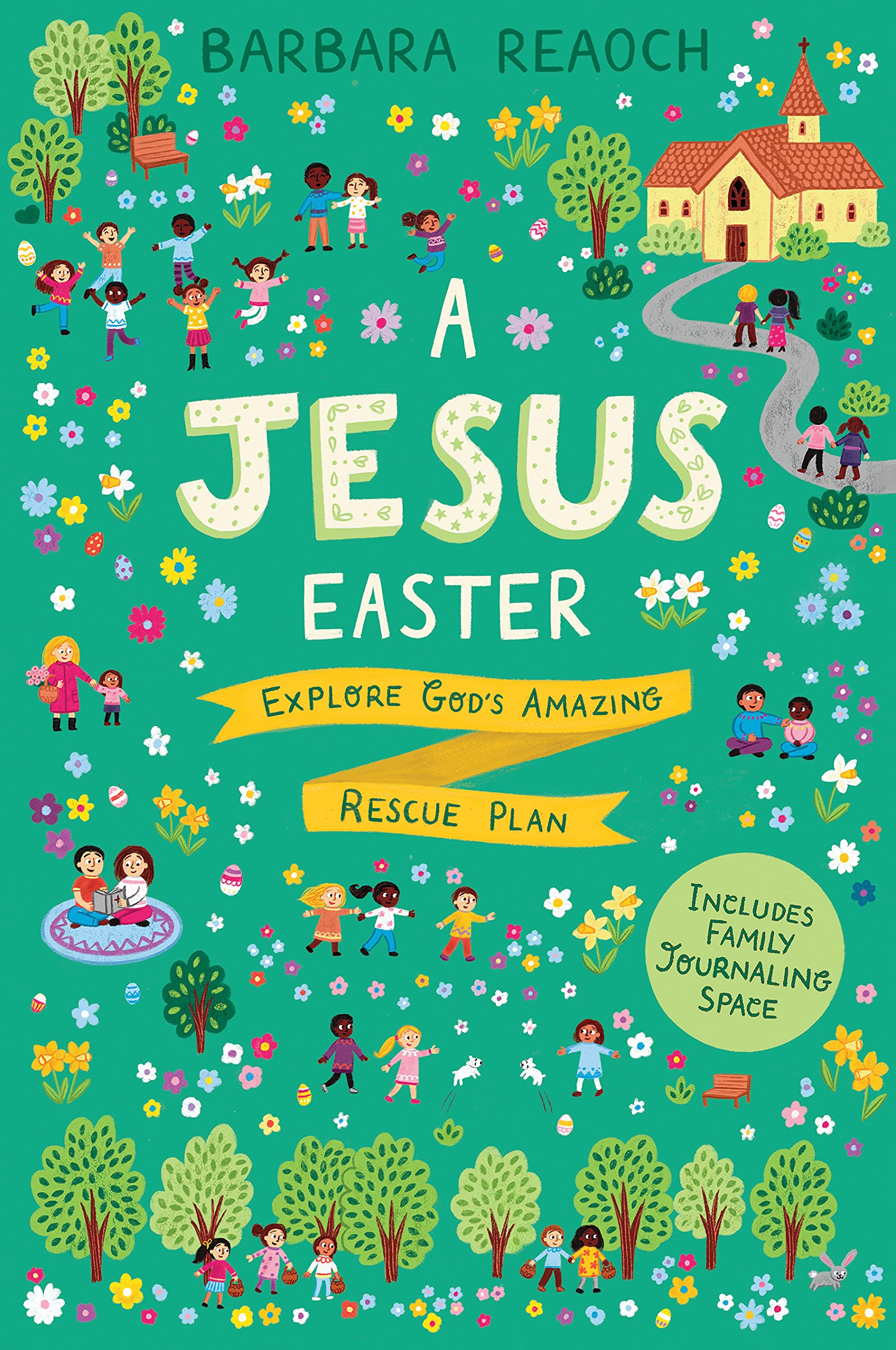 A Jesus Easter: Explore God's Amazing Rescue Plan (An Interactive Family Devotional for Lent Complete with Parent Guide, Discussion Questions, Activities, and Space for Journaling) 9781784987039