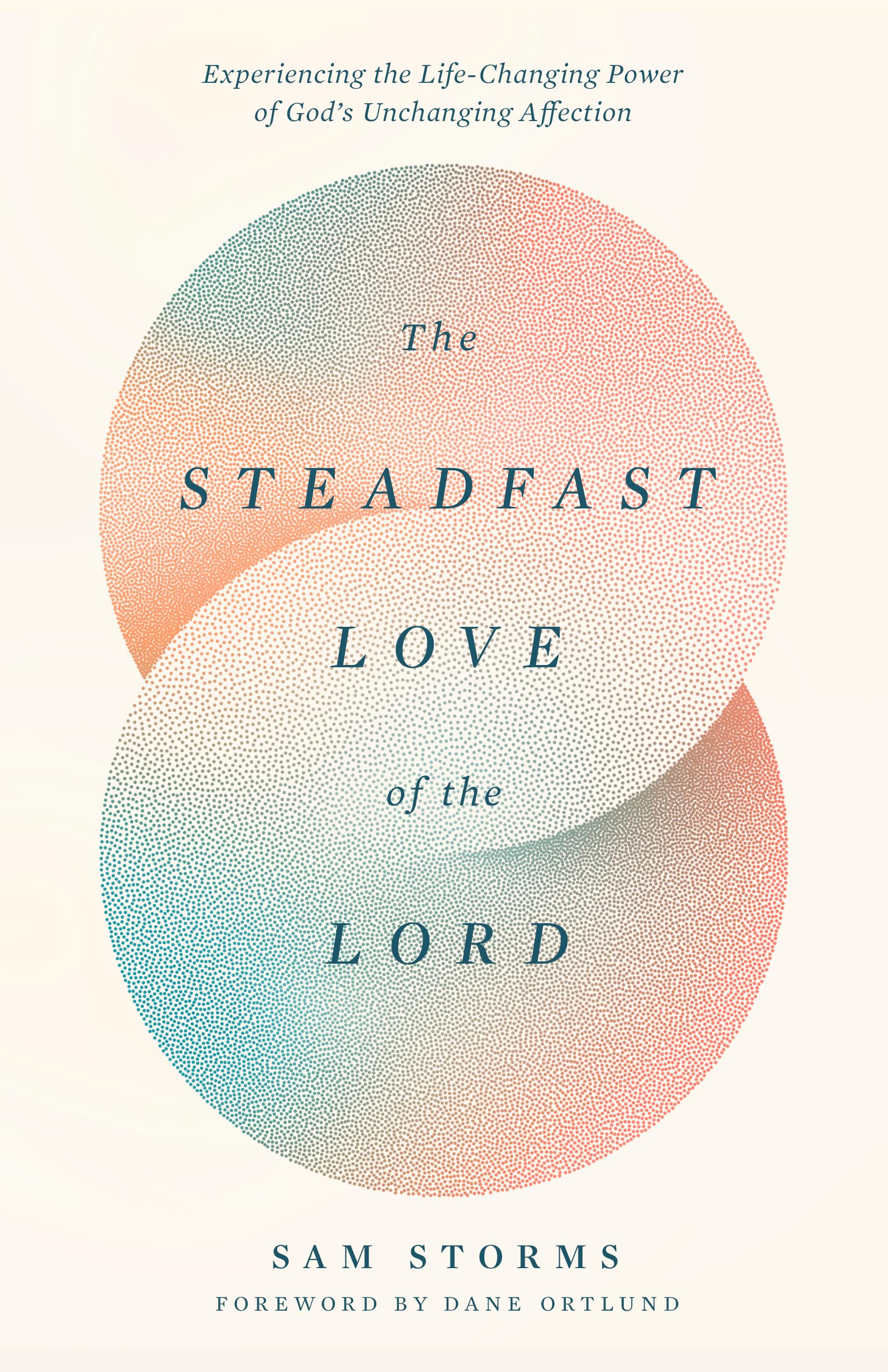 The Steadfast Love of the Lord: Experiencing the Life-Changing Power of God's Unchanging Affection 9781433593871