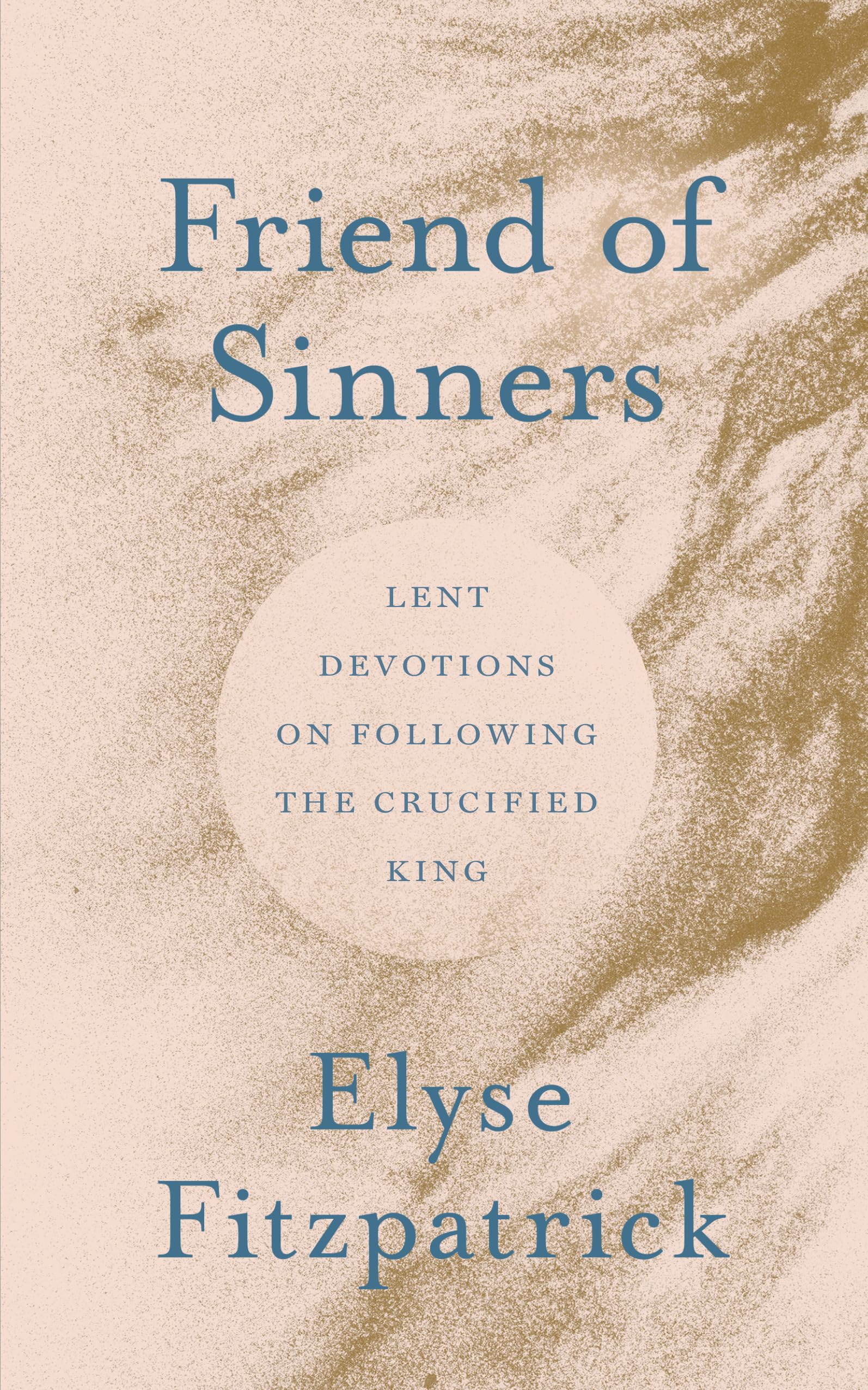 Friend of Sinners: Lent Devotions on Following the Crucified King 9781802543667