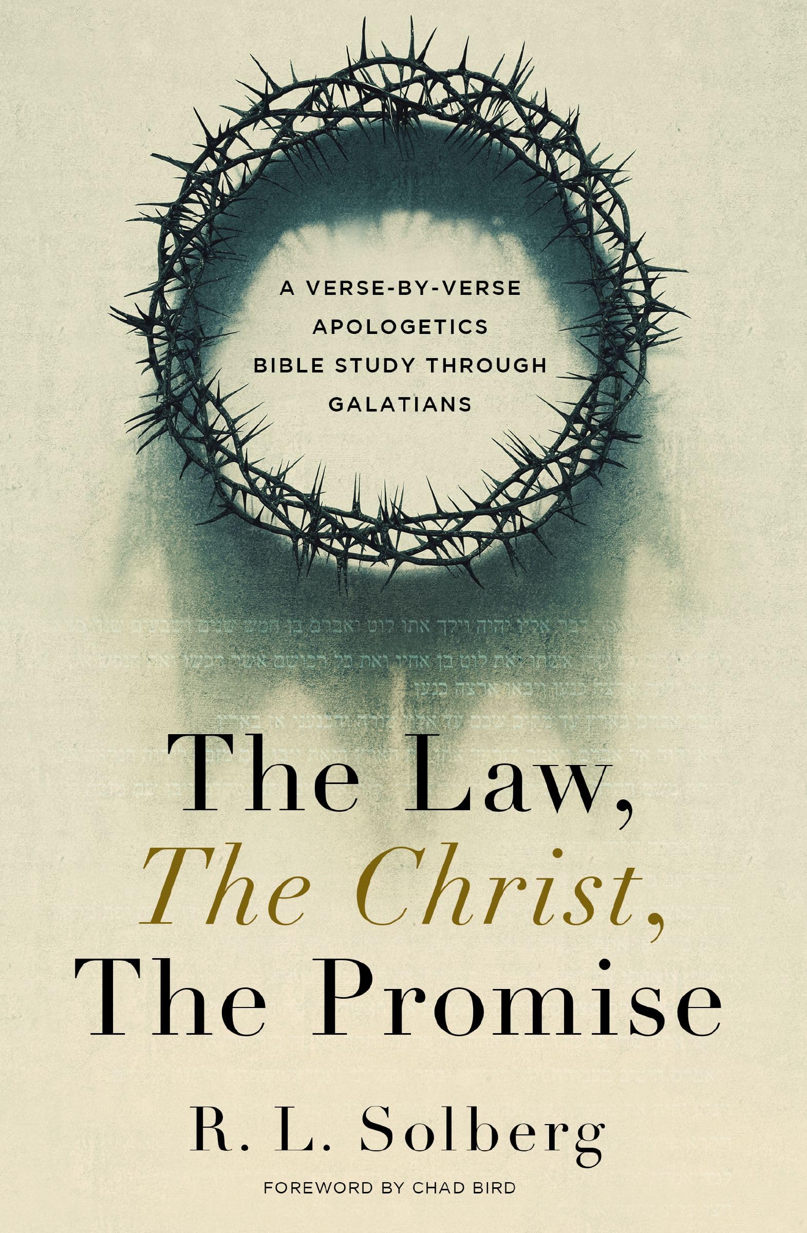 The Law, the Christ, the Promise: A Verse-By-Verse Apologetics Bible Study through Galatians 9780310165842
