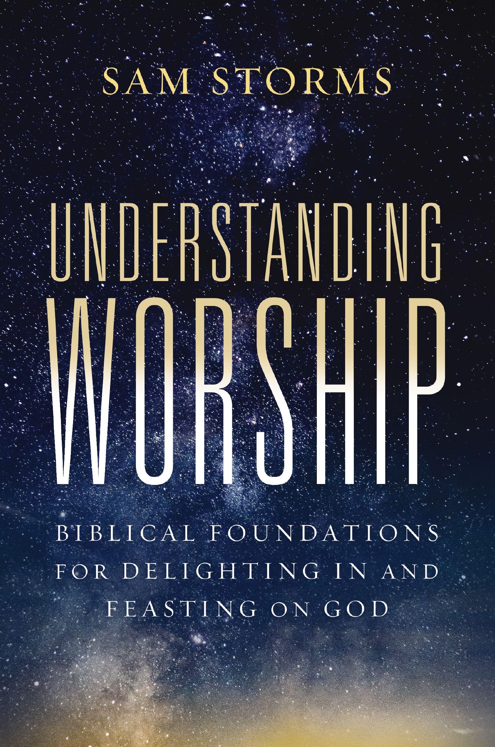 Understanding Worship: Biblical Foundations for Delighting in and Feasting on God 9780310171140
