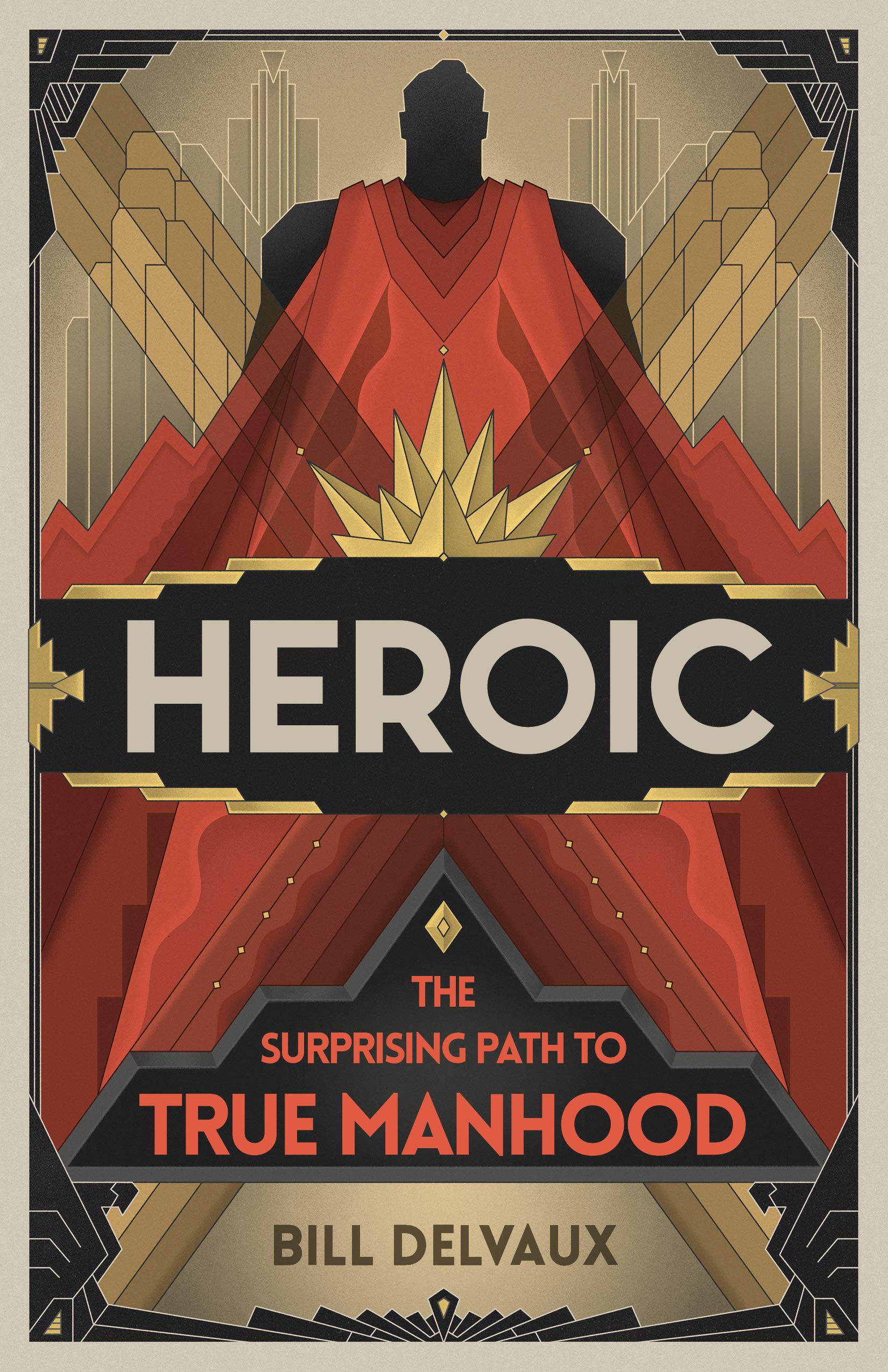 Heroic: The Surprising Path to True Manhood 9781535939447