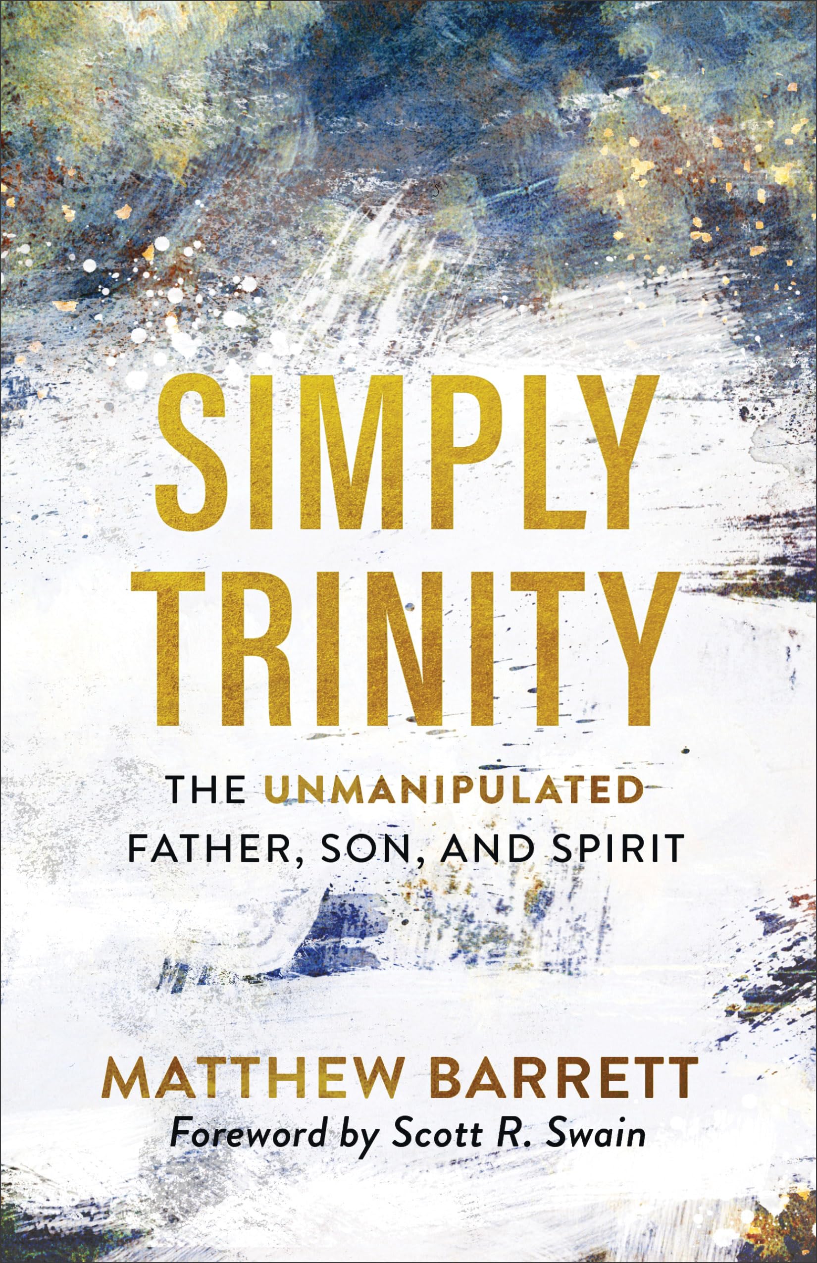 Simply Trinity: The Unmanipulated Father, Son, and Spirit 9781540900074