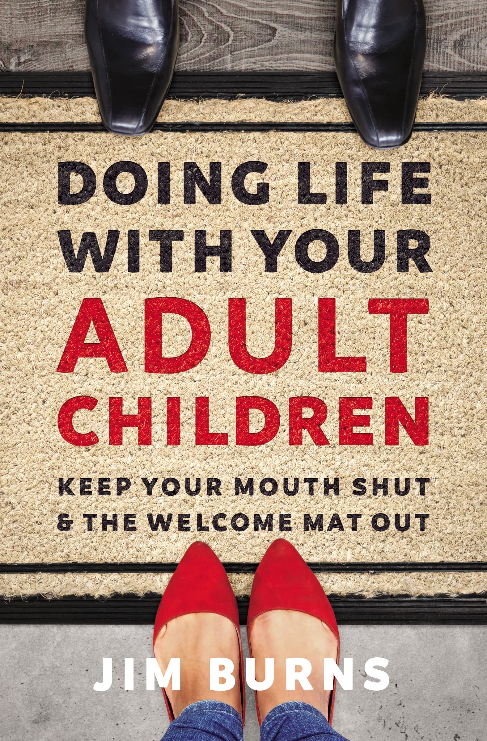 Doing Life with Your Adult Children: Keep Your Mouth Shut and the Welcome Mat Out 9780310353775