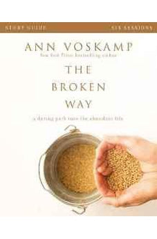 The Broken Way Study Guide: A Daring Path into the Abundant Life 9780310820741