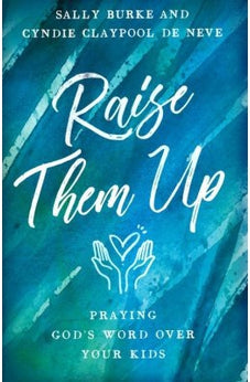 Raise Them Up: Praying God's Word Over Your Kids 9780736969796