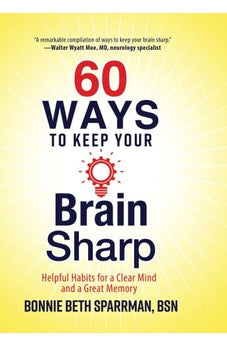 60 Ways to Keep Your Brain Sharp: Helpful Habits for a Clear Mind and a Great Memory