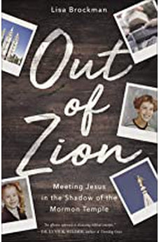 Out of Zion: Meeting Jesus in the Shadow of the Mormon Temple 9780736976459