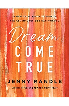 Dream Come True: A Practical Guide to Pursue the Adventures God Has for You 9780736981194
