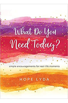 What Do You Need Today?: Simple Encouragements for Real-Life Moments 9780736982016