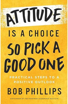 Attitude Is a Choice?So Pick a Good One: Practical Steps to a Positive Outlook 9780736986854