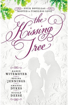 The Kissing Tree: Four Novellas Rooted in Timeless Love 9780764236129