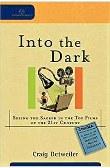 Into the Dark: Seeing the Sacred in the Top Films of the 21st Century (Cultural Exegesis) 9780801035920