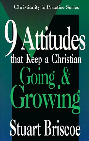 Nine Attitudes that Keep a Christian Going and Growing (Christianity in Practice Series) 9780877885818