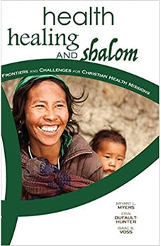 Health, Healing, and Shalom:: Frontiers and Challenges for Christian Healthcare Missions 9780878085408