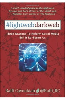 Lightweb Darkweb: Three Reasons To Reform Social Media Before It Re-Forms Us 9780986644610