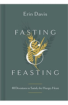 Fasting & Feasting: 40 Devotions to Satisfy the Hungry Heart