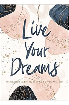 Live Your Dreams: Inspiration to Follow Your God-Given Passions 9781400220335