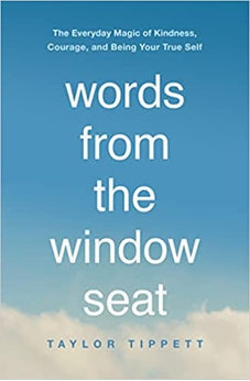 Words from the Window Seat: The Everyday Magic of Kindness, Courage, and Being Your True Self 9781400225378