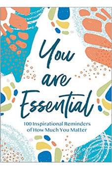 You Are Essential: 100 Inspirational Reminders of How Much You Matter 9781400228447