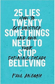 25 Lies Twentysomethings Need to Stop Believing: How to Get Unstuck and Own Your Defining Decade 9781540900708