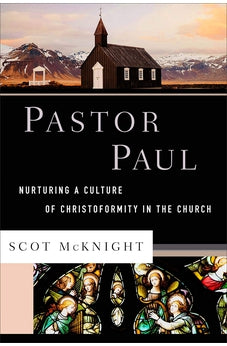 Pastor Paul: Nurturing a Culture of Christoformity in the Church (Theological Explorations for the Church Catholic) 9781587434266