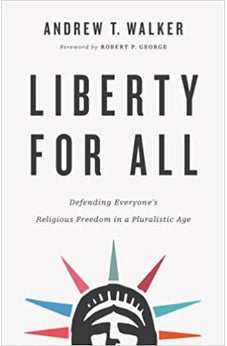 Liberty for All: Defending Everyone's Religious Freedom in a Pluralistic Age 9781587434495