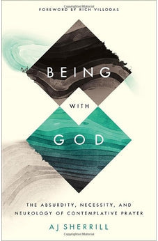 Being with God: The Absurdity, Necessity, and Neurology of Contemplative Prayer 9781587434730
