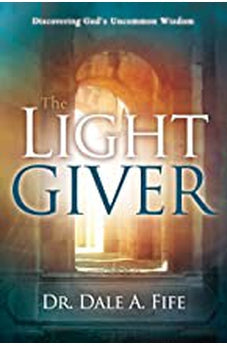 The Light Giver: Discovering God's Uncommon Wisdom 9781603745765