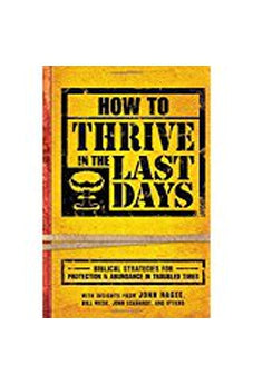 How To Thrive In The Last Days: Biblical Strategies for Protection and Abundance in Troubled Times