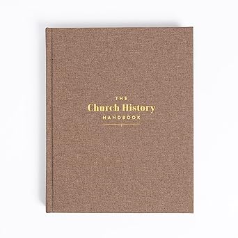 The Church History Handbook, Mocha Cloth Over Board, Full-Color Design, Studies, Commentary, Biographies, Charts, Maps, Timelines 9798384518099